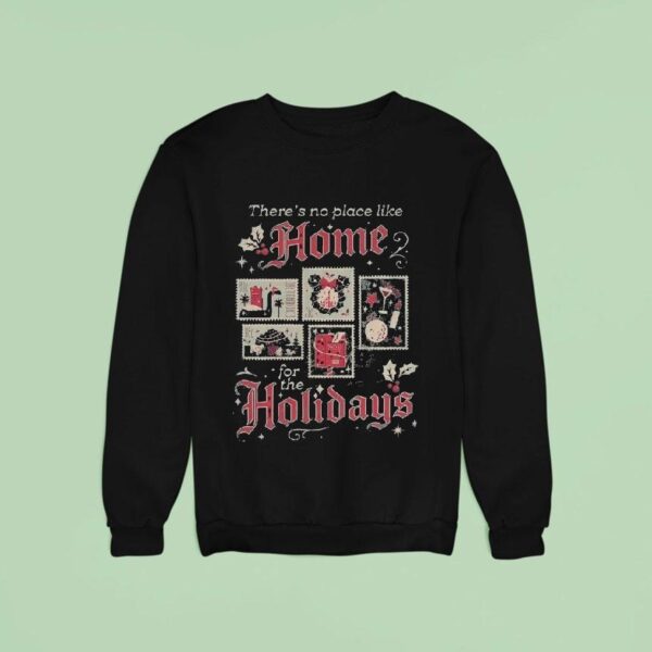 There S No Place Like Home For The Holidays Sweatshirt