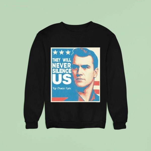 They Will Never Silence Us Rip Charlie Kirk Sweatshirt