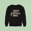 This Is Not A Drill Sweatshirt