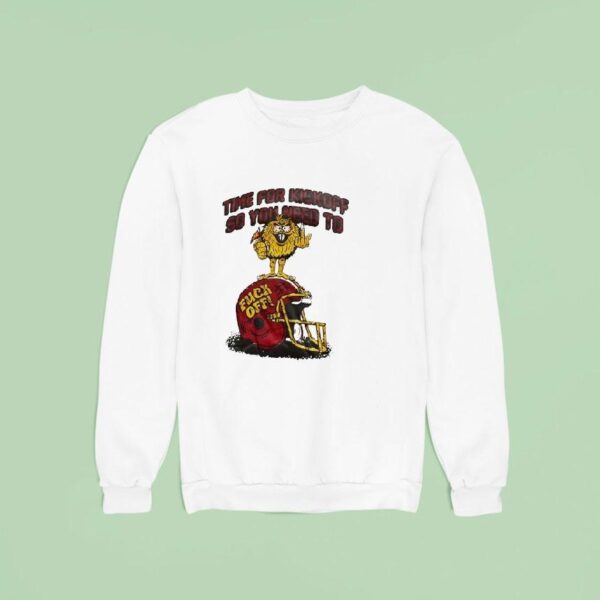 Time For Kickoff So You Need To Fck Off Helme Sweatshirt