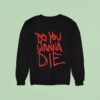 Toadies Do You Wanna Die Sweatshirt