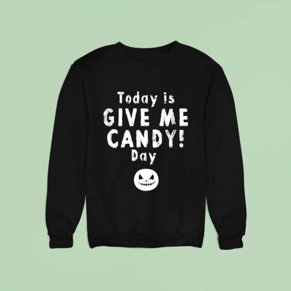 Today Is Give Me Candy Day Halloween Sweatshirt