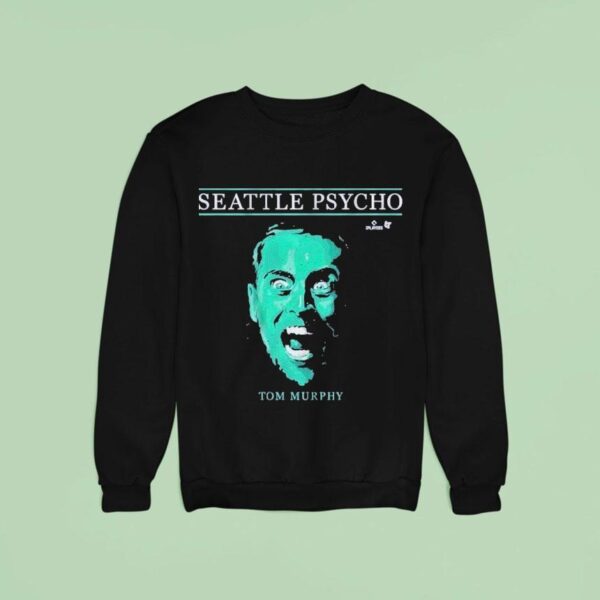 Tom Murphy Seattle Psycho Seattle Mariners Sweatshirt