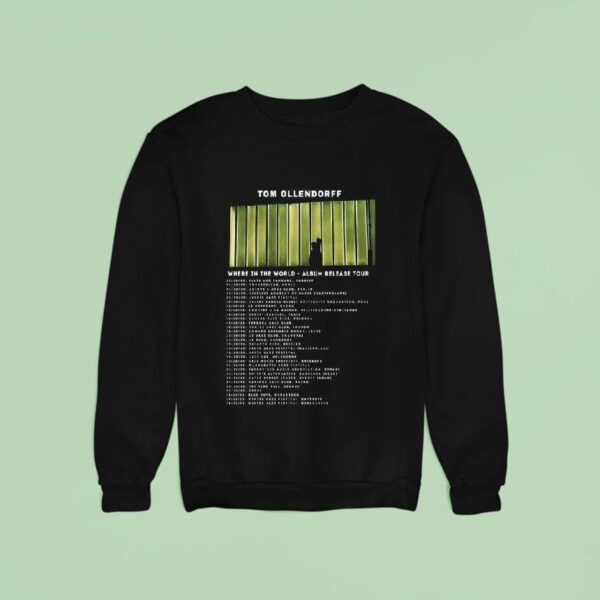 Tom Ollendorff Where In The World Album Tour Dates S Sweatshirt