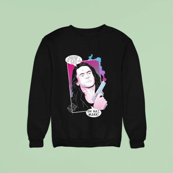 Tommy Wiseau Everybody Betray Me I Fed Up With This World Comic Sweatshirt
