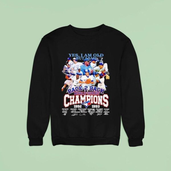 Toronto Blue Ray Yes I Am Old But I Saw Back Back World Series Champions Signatures Sweatshirt