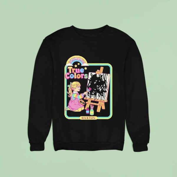 True Colors Show Your Arts And Crafts Sweatshirt