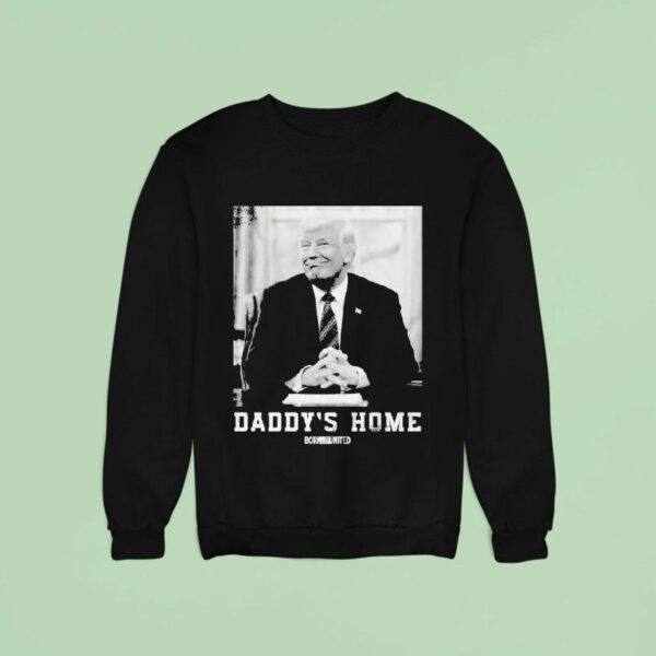 Trump Daddy S Home Born United Sweatshirt