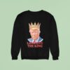 Trump Long Live The King Sweatshirt