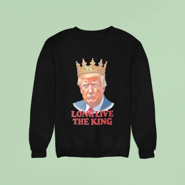 Trump Long Live The King Sweatshirt