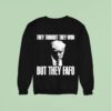 Trump They Thought They Won But They Fafo Sweatshirt