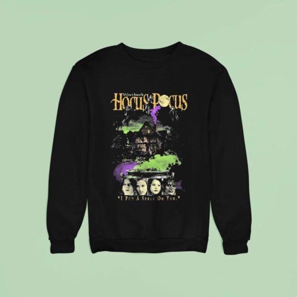 Two Covens It S Just A Bunch Of Hocus Pocus I Put A Spell On You Sanderson Sisters Sweatshirt