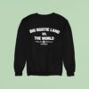 Two Friends Big Bootie Land Vs The World Pray For The World Est Sweatshirt