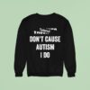 Tylenol Don T Cause Autism I Do Sweatshirt