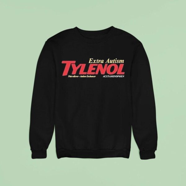 Tylenol Extra Autism Pain Reliever Austism Enchancer Acetaminophen Parody Sweatshirt