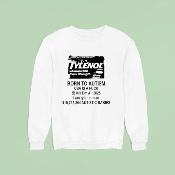 Tylenol For Adults Acetaminophen Extra Strength Born To Autism Usa Is A Fck Kill Em All Sweatshirt