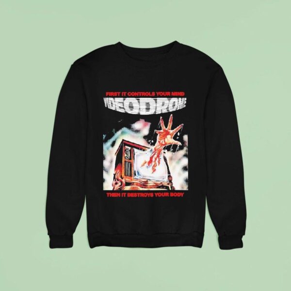 Videodrome First It Controls Your Mind Then It Destroys Your Body Sweatshirt
