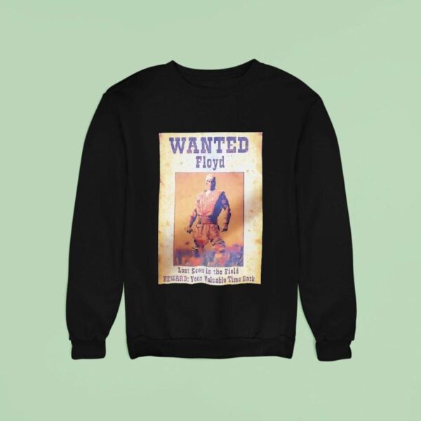 Wanted Floyd Last Seen In The Field Reward Your Valuable Time Back Sweatshirt