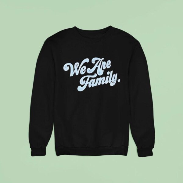 We Are Family Sweatshirt