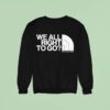 We Are Right To Go Isolation North The Face Sweatshirt