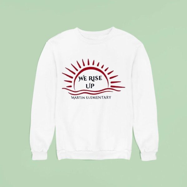 We Rise Up Martin Elementary Sweatshirt