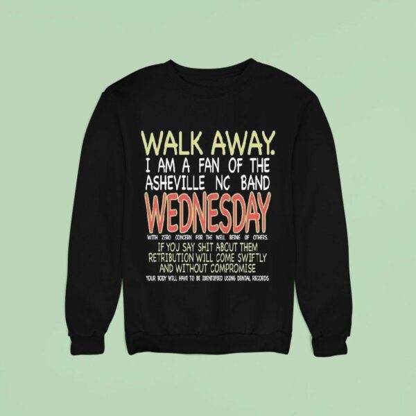 Wednesday Walk Away I Am A Fan Of The Asheville Nc Band If You Say Shit About Them Retribution Will Come Swiftly And Without Compromise Rat Saw God Sweatshirt