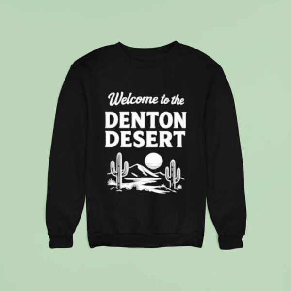 Welcome To The Denton Deser Sweatshirt