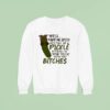Well Paint Me Green And Call Me A Pickle Because I M Done Dillin With You Btches Sweatshirt