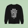 When You Re My Princess My Face Is Your Throne Combat Iron Sweatshirt