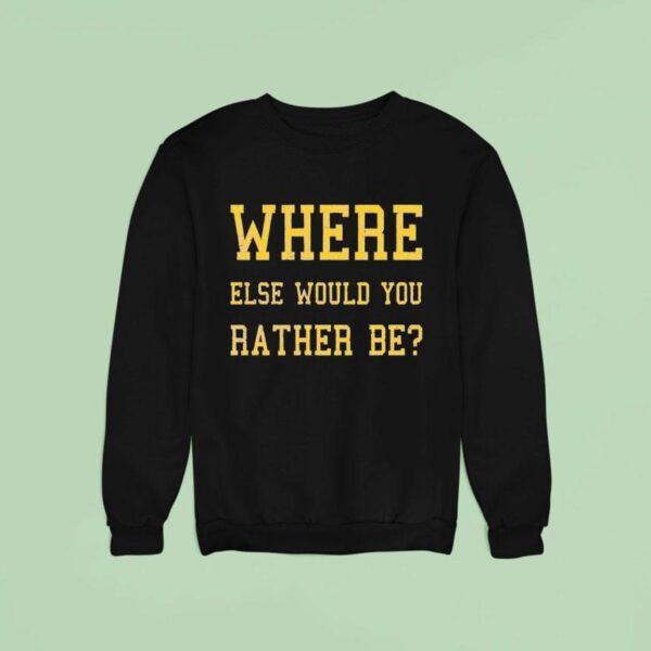 Where Else Would You Rather Be Minnesota Sweatshirt