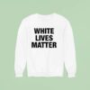 White Lives Matter Sweatshirt