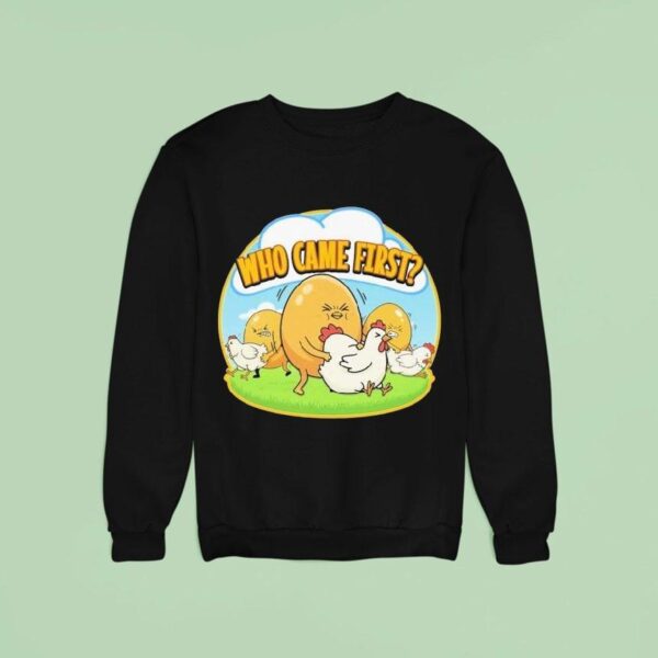 Who Came First Egg Chicken Sweatshirt