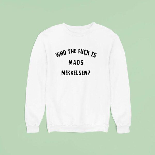 Who The Fck Is Mads Mikkelsen Sweatshirt
