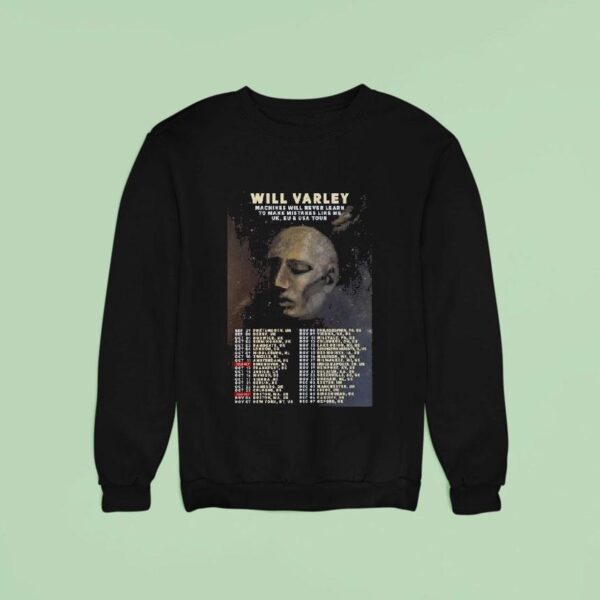 Will Varley Machines Will Never Learn To Make Mistakes Like Me Uk Eu And Usa World Tour Dates Sweatshirt