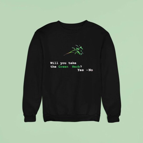 Will You Take The Green Herbs Sweatshirt