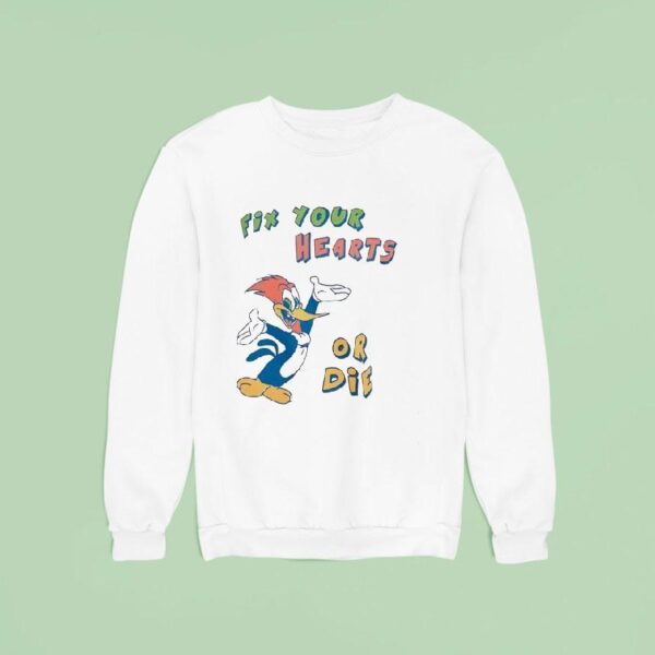 Woody Fix Your Hearts Or Die Sweatshirt
