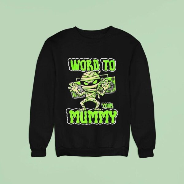 Word To Your Mummy Halloween Sweatshirt
