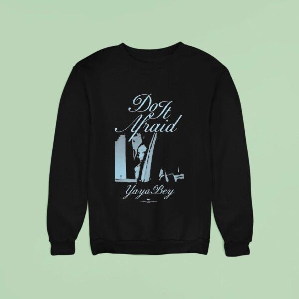 Yaya Bey Do It Afraid Sweatshirt
