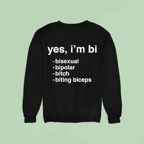 Yes I M Bi Bisexual Bipolar Bitch Biting Biceps Sweatshirt