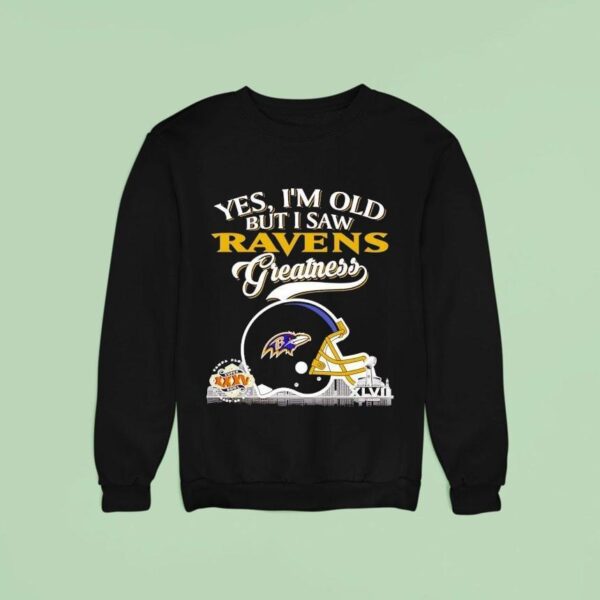 Yes I M Old But I Saw Baltimore Ravens Greatness Super Bowl City Skyline Sweatshirt