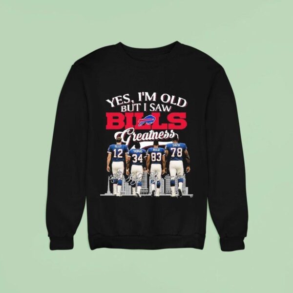 Yes I M Old But I Saw Buffalo Bills Greatness Legends Signatures Sweatshirt
