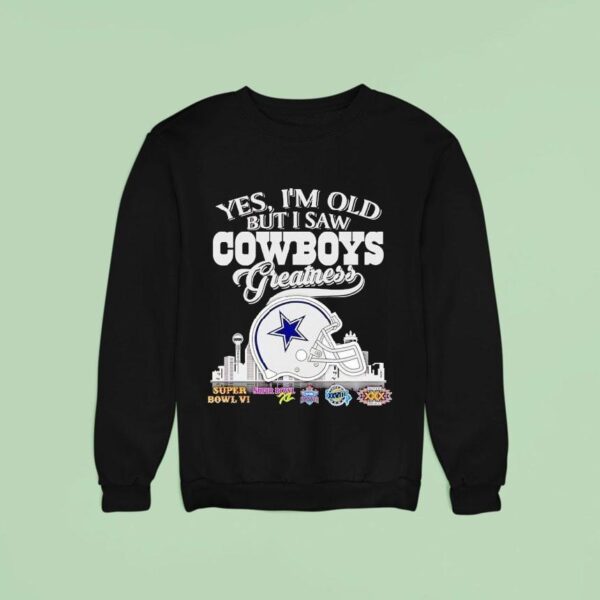 Yes I M Old But I Saw Dallas Cowboys Greatness Super Bowl City Skyline Sweatshirt