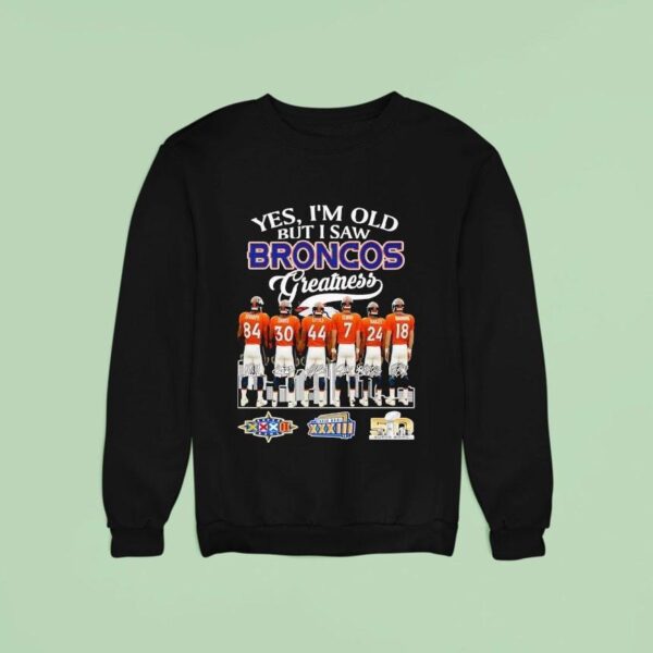 Yes I M Old But I Saw Denver Broncos Greatness City Skyline Super Bowl Signatures Sweatshirt