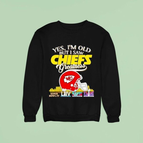 Yes I M Old But I Saw Kansas City Chiefs Greatness Super Bowl City Skyline Sweatshirt