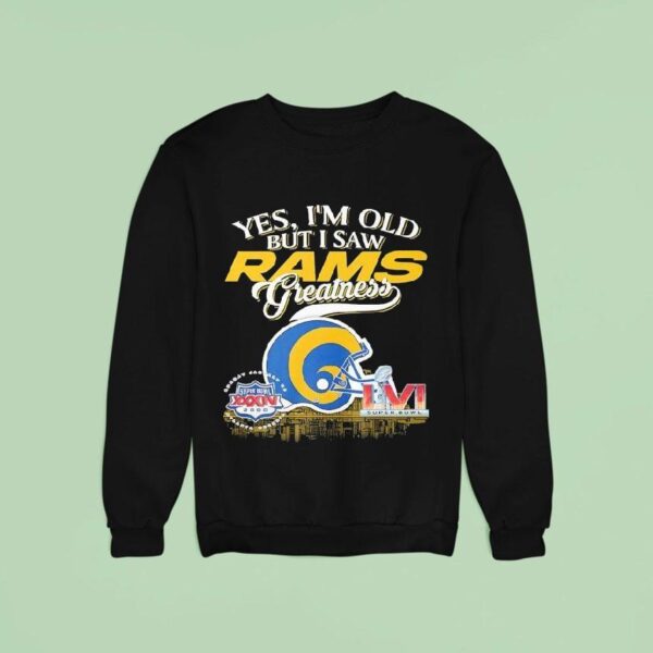 Yes I M Old But I Saw Los Angeles Rams Greatness Super Bowl Sweatshirt