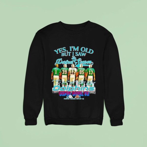 Yes I M Old But I Saw Miami Dolphins Perfect Season Super Bowl City Skyline Signatures Sweatshirt