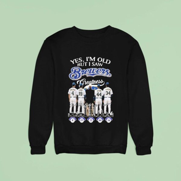 Yes I M Old But I Saw Milwaukee Brewers Signatures Sweatshirt