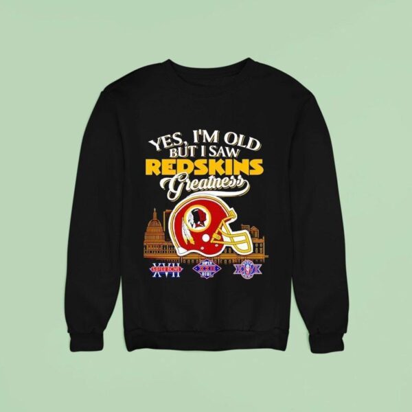 Yes I M Old But I Saw Washington Redskins Greatness Super Bowl City Skyline Sweatshirt