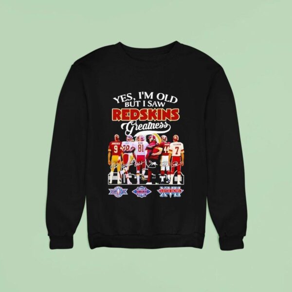 Yes I M Old But I Saw Washington Redskins Greatness Super Bowl Signatures Sweatshirt
