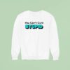 You Can T Cure Stupid Sweatshirt